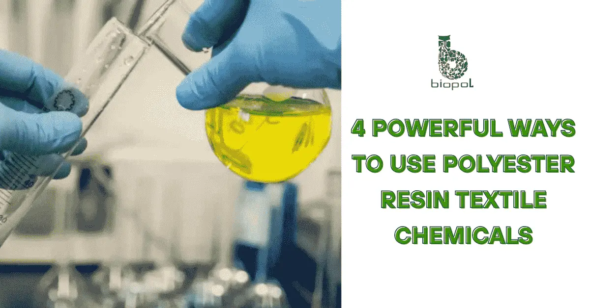 Use Polyester Resin Textile Chemicals: 4 Powerful Ways
